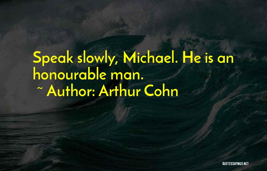Arthur Cohn Quotes: Speak Slowly, Michael. He Is An Honourable Man.