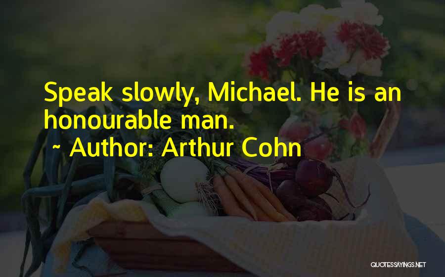 Arthur Cohn Quotes: Speak Slowly, Michael. He Is An Honourable Man.