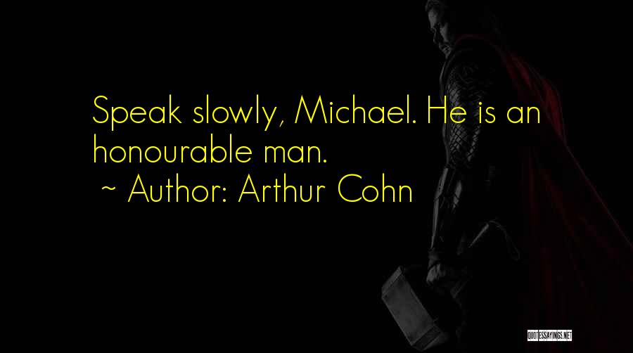 Arthur Cohn Quotes: Speak Slowly, Michael. He Is An Honourable Man.