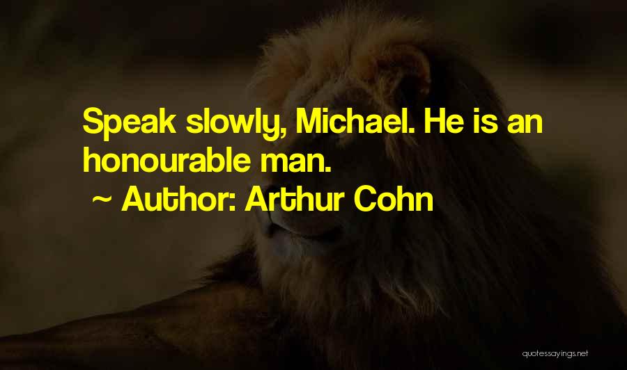 Arthur Cohn Quotes: Speak Slowly, Michael. He Is An Honourable Man.
