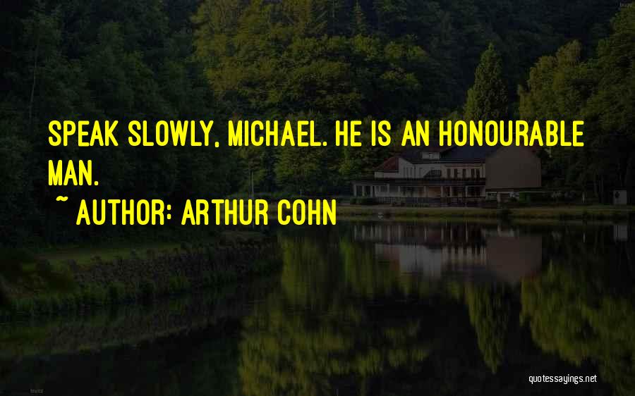 Arthur Cohn Quotes: Speak Slowly, Michael. He Is An Honourable Man.