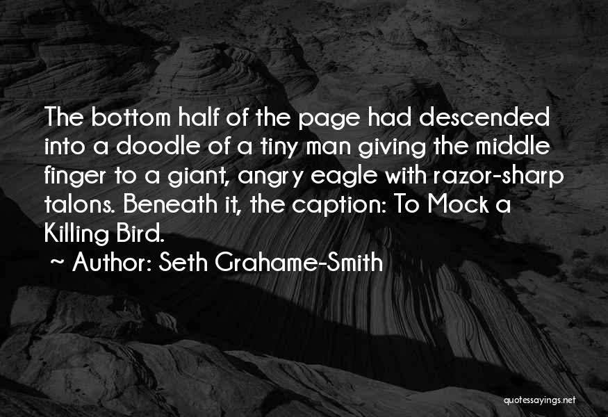 Seth Grahame-Smith Quotes: The Bottom Half Of The Page Had Descended Into A Doodle Of A Tiny Man Giving The Middle Finger To