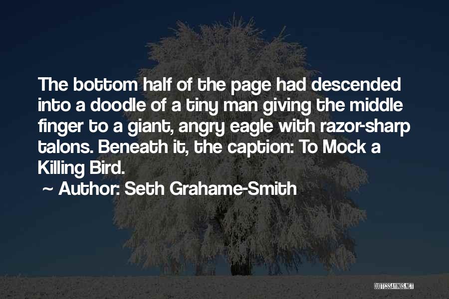 Seth Grahame-Smith Quotes: The Bottom Half Of The Page Had Descended Into A Doodle Of A Tiny Man Giving The Middle Finger To