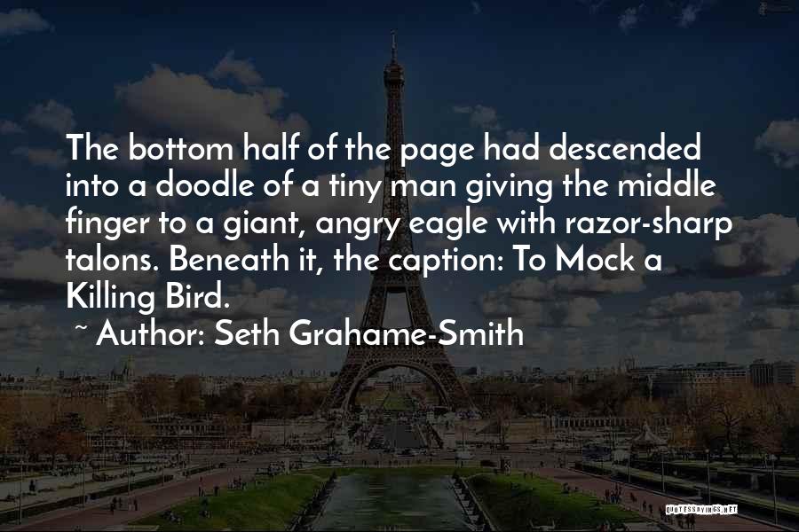 Seth Grahame-Smith Quotes: The Bottom Half Of The Page Had Descended Into A Doodle Of A Tiny Man Giving The Middle Finger To