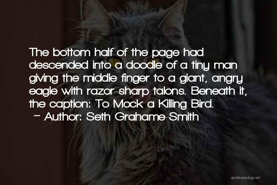 Seth Grahame-Smith Quotes: The Bottom Half Of The Page Had Descended Into A Doodle Of A Tiny Man Giving The Middle Finger To