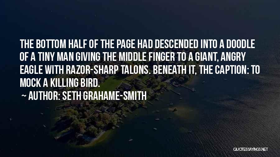 Seth Grahame-Smith Quotes: The Bottom Half Of The Page Had Descended Into A Doodle Of A Tiny Man Giving The Middle Finger To