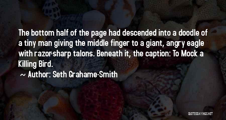 Seth Grahame-Smith Quotes: The Bottom Half Of The Page Had Descended Into A Doodle Of A Tiny Man Giving The Middle Finger To