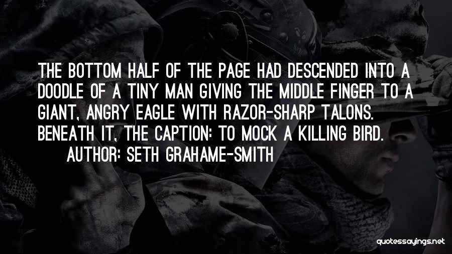 Seth Grahame-Smith Quotes: The Bottom Half Of The Page Had Descended Into A Doodle Of A Tiny Man Giving The Middle Finger To