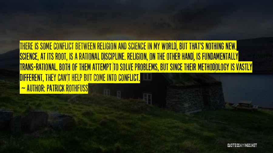 Patrick Rothfuss Quotes: There Is Some Conflict Between Religion And Science In My World, But That's Nothing New. Science, At Its Root, Is