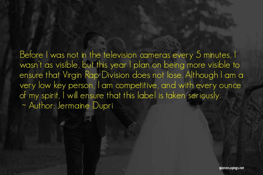 Jermaine Dupri Quotes: Before I Was Not In The Television Cameras Every 5 Minutes, I Wasn't As Visible, But This Year I Plan