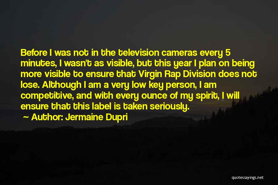 Jermaine Dupri Quotes: Before I Was Not In The Television Cameras Every 5 Minutes, I Wasn't As Visible, But This Year I Plan
