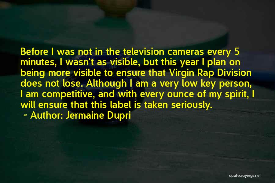 Jermaine Dupri Quotes: Before I Was Not In The Television Cameras Every 5 Minutes, I Wasn't As Visible, But This Year I Plan