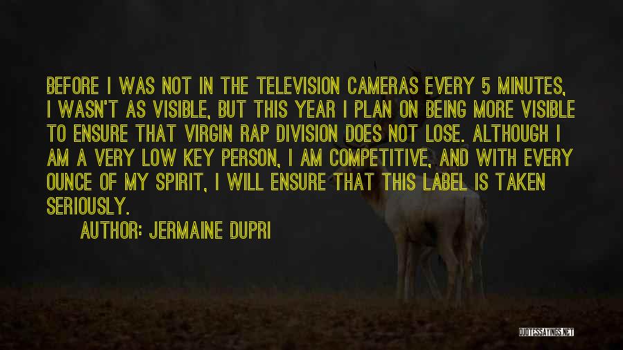Jermaine Dupri Quotes: Before I Was Not In The Television Cameras Every 5 Minutes, I Wasn't As Visible, But This Year I Plan