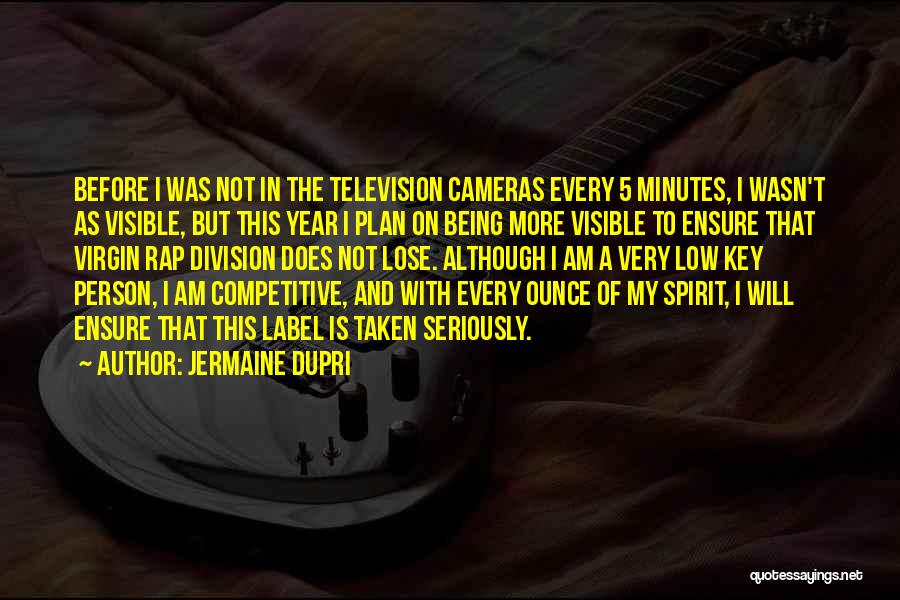 Jermaine Dupri Quotes: Before I Was Not In The Television Cameras Every 5 Minutes, I Wasn't As Visible, But This Year I Plan