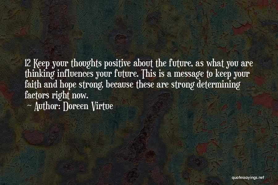 Doreen Virtue Quotes: 12 Keep Your Thoughts Positive About The Future, As What You Are Thinking Influences Your Future. This Is A Message