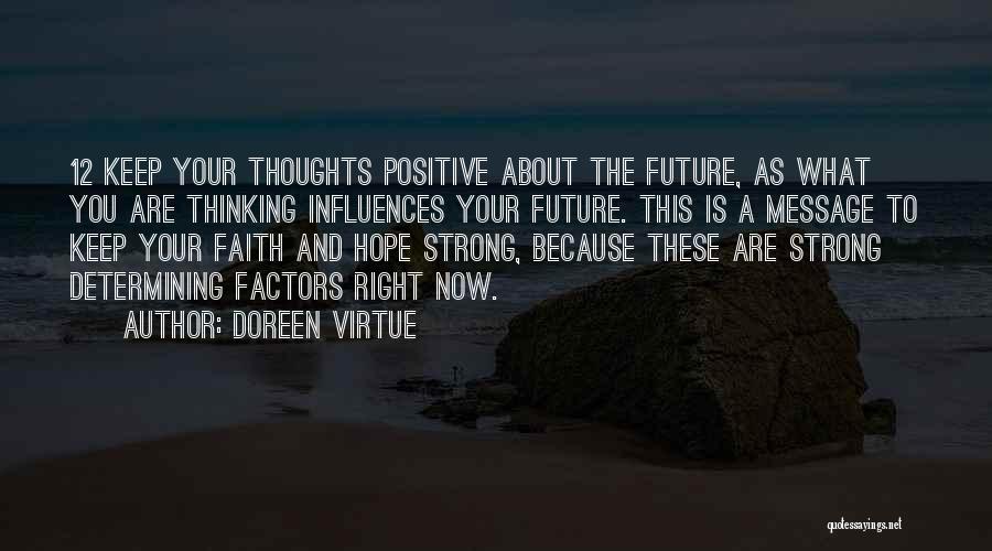 Doreen Virtue Quotes: 12 Keep Your Thoughts Positive About The Future, As What You Are Thinking Influences Your Future. This Is A Message