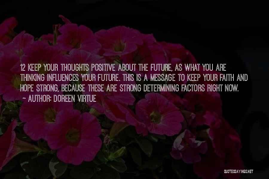 Doreen Virtue Quotes: 12 Keep Your Thoughts Positive About The Future, As What You Are Thinking Influences Your Future. This Is A Message