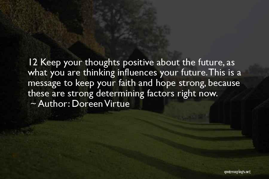 Doreen Virtue Quotes: 12 Keep Your Thoughts Positive About The Future, As What You Are Thinking Influences Your Future. This Is A Message