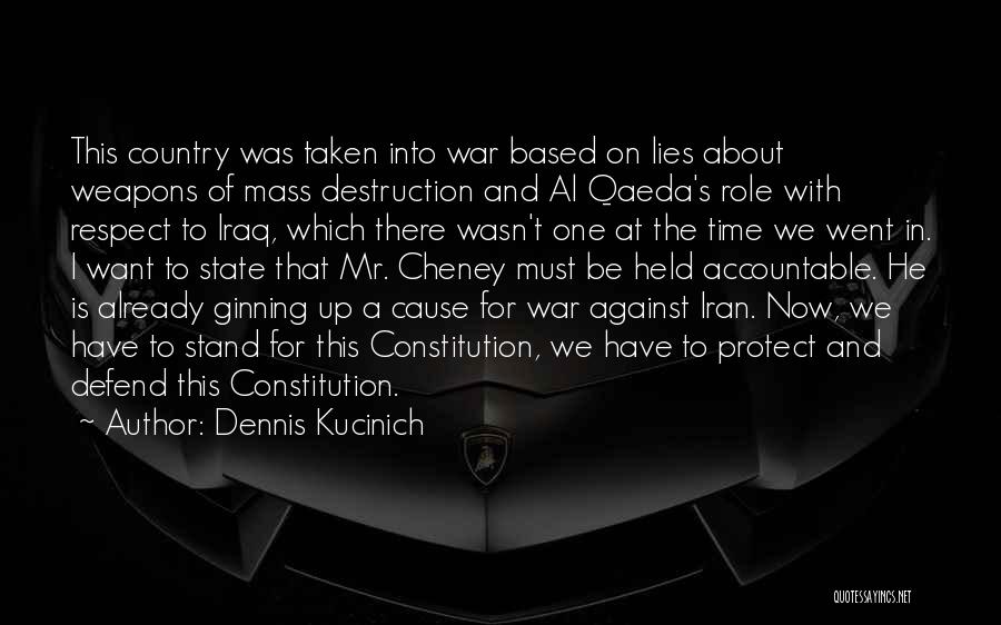 Dennis Kucinich Quotes: This Country Was Taken Into War Based On Lies About Weapons Of Mass Destruction And Al Qaeda's Role With Respect