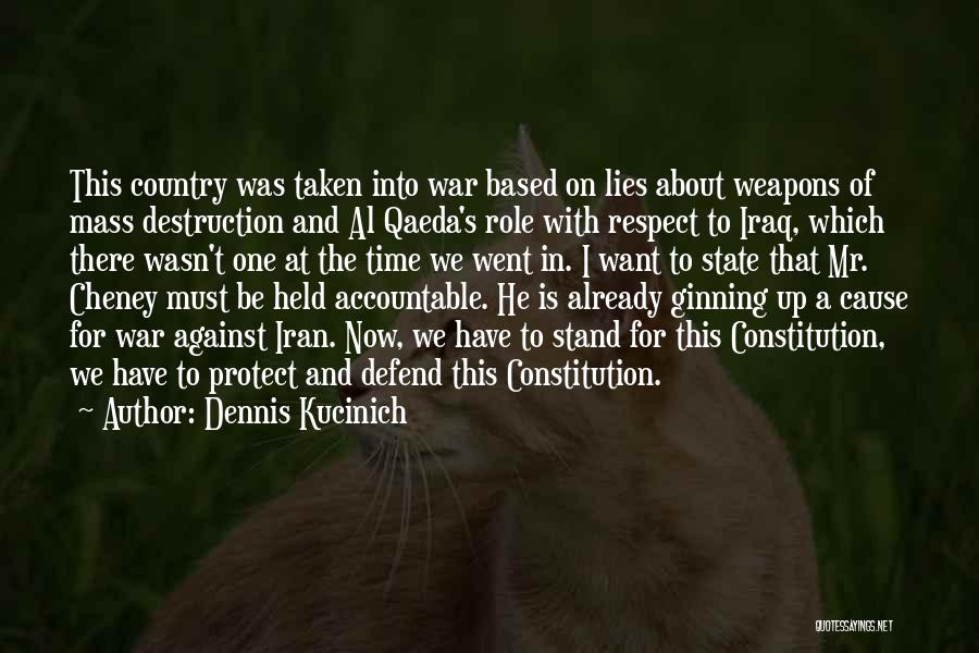 Dennis Kucinich Quotes: This Country Was Taken Into War Based On Lies About Weapons Of Mass Destruction And Al Qaeda's Role With Respect