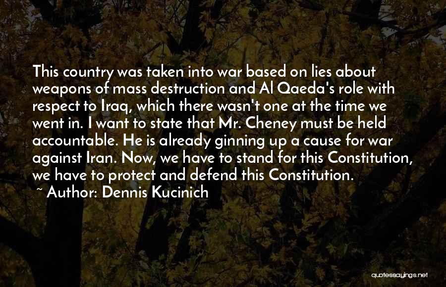 Dennis Kucinich Quotes: This Country Was Taken Into War Based On Lies About Weapons Of Mass Destruction And Al Qaeda's Role With Respect