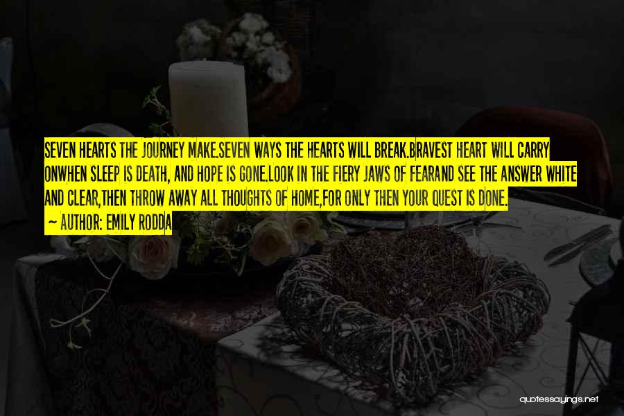 Emily Rodda Quotes: Seven Hearts The Journey Make.seven Ways The Hearts Will Break.bravest Heart Will Carry Onwhen Sleep Is Death, And Hope Is