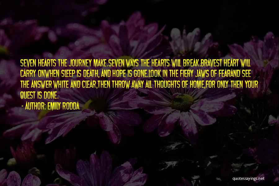 Emily Rodda Quotes: Seven Hearts The Journey Make.seven Ways The Hearts Will Break.bravest Heart Will Carry Onwhen Sleep Is Death, And Hope Is