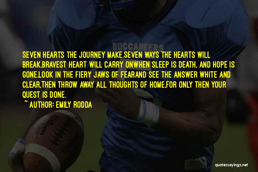 Emily Rodda Quotes: Seven Hearts The Journey Make.seven Ways The Hearts Will Break.bravest Heart Will Carry Onwhen Sleep Is Death, And Hope Is