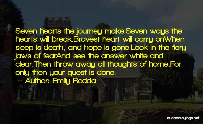 Emily Rodda Quotes: Seven Hearts The Journey Make.seven Ways The Hearts Will Break.bravest Heart Will Carry Onwhen Sleep Is Death, And Hope Is