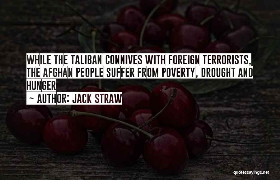 Jack Straw Quotes: While The Taliban Connives With Foreign Terrorists, The Afghan People Suffer From Poverty, Drought And Hunger