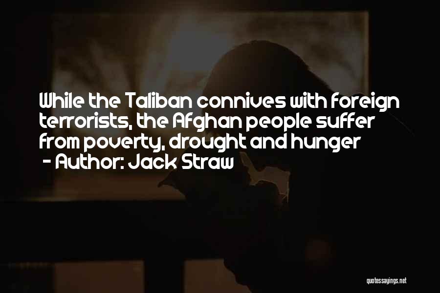 Jack Straw Quotes: While The Taliban Connives With Foreign Terrorists, The Afghan People Suffer From Poverty, Drought And Hunger