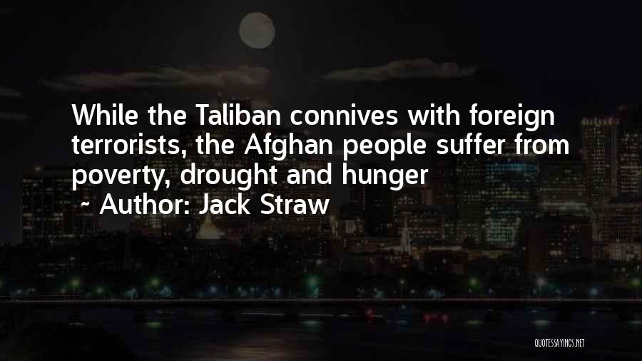 Jack Straw Quotes: While The Taliban Connives With Foreign Terrorists, The Afghan People Suffer From Poverty, Drought And Hunger