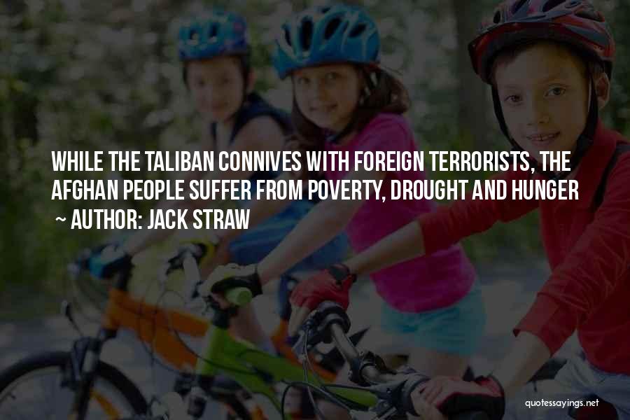 Jack Straw Quotes: While The Taliban Connives With Foreign Terrorists, The Afghan People Suffer From Poverty, Drought And Hunger