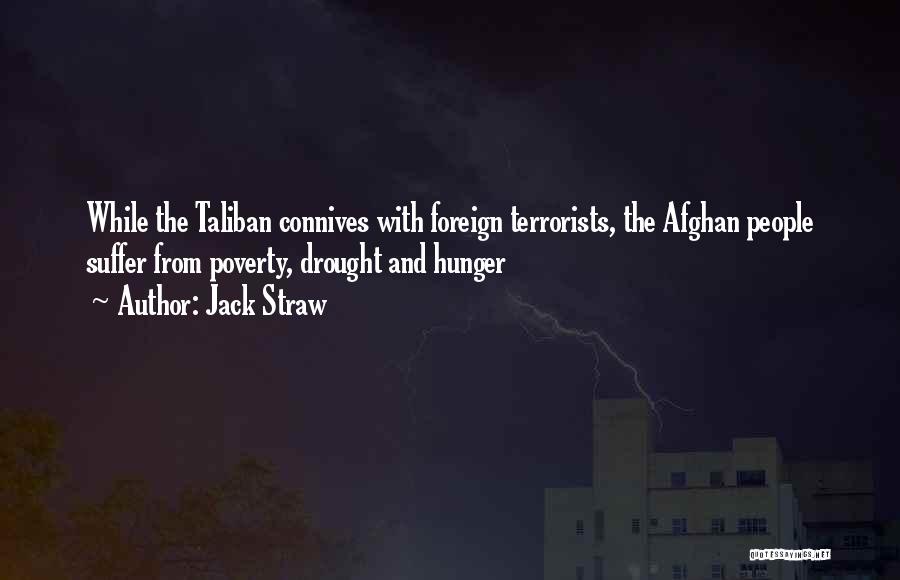 Jack Straw Quotes: While The Taliban Connives With Foreign Terrorists, The Afghan People Suffer From Poverty, Drought And Hunger