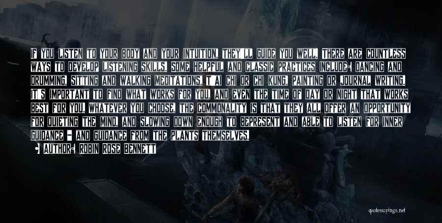 Robin Rose Bennett Quotes: If You Listen To Your Body And Your Intuition, They'll Guide You Well. There Are Countless Ways To Develop Listening