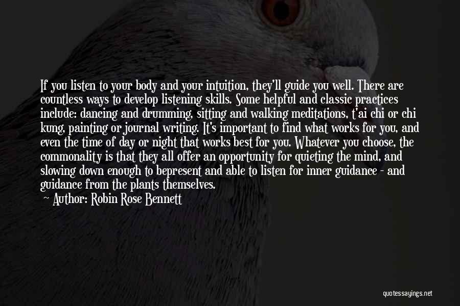 Robin Rose Bennett Quotes: If You Listen To Your Body And Your Intuition, They'll Guide You Well. There Are Countless Ways To Develop Listening