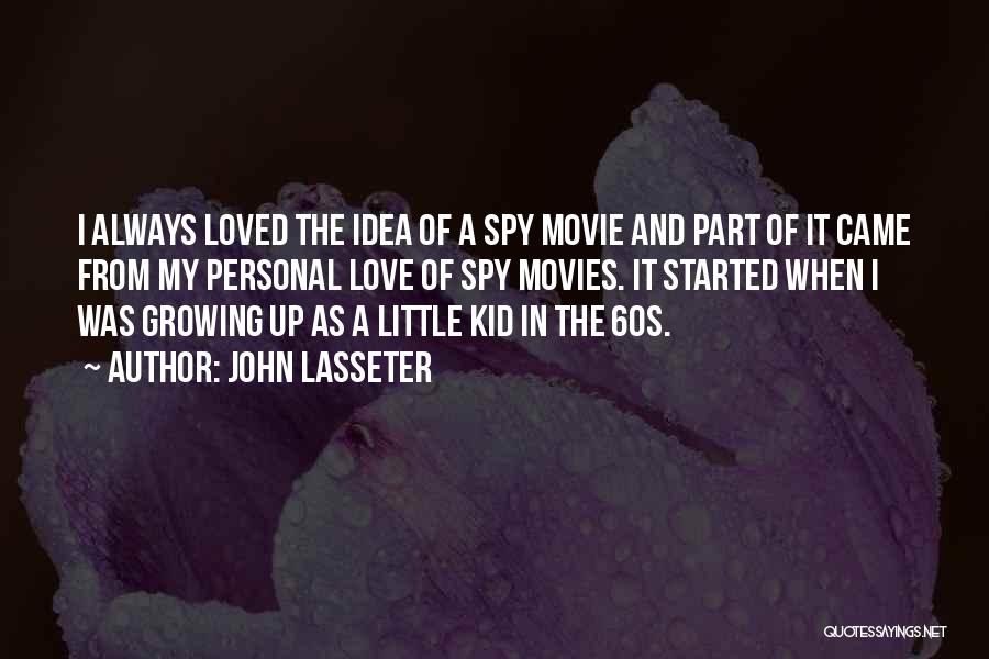 John Lasseter Quotes: I Always Loved The Idea Of A Spy Movie And Part Of It Came From My Personal Love Of Spy