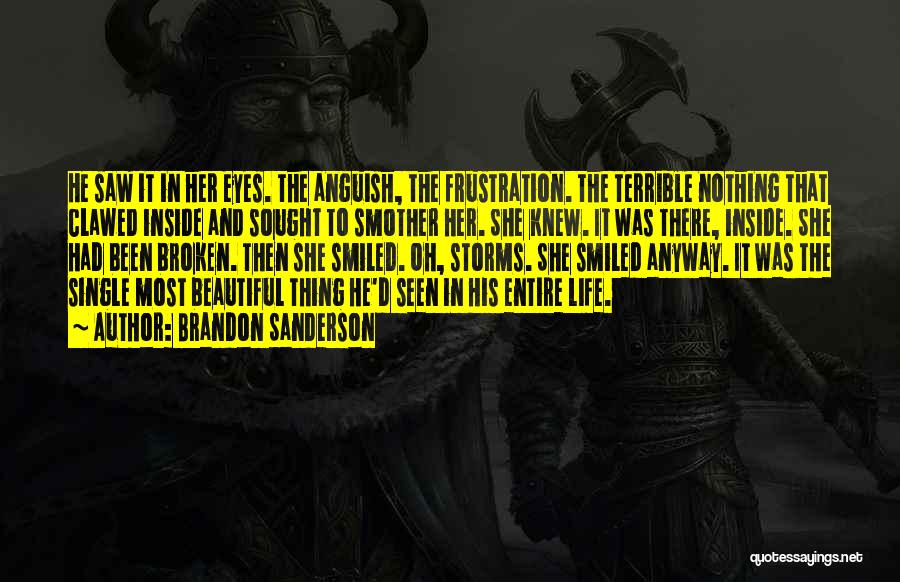 Brandon Sanderson Quotes: He Saw It In Her Eyes. The Anguish, The Frustration. The Terrible Nothing That Clawed Inside And Sought To Smother
