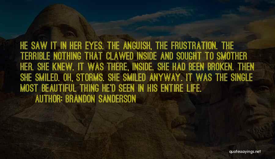 Brandon Sanderson Quotes: He Saw It In Her Eyes. The Anguish, The Frustration. The Terrible Nothing That Clawed Inside And Sought To Smother