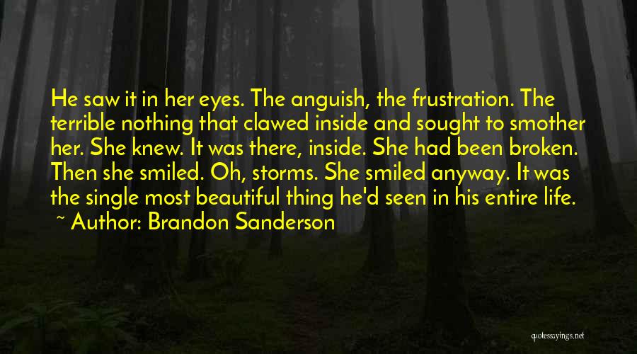 Brandon Sanderson Quotes: He Saw It In Her Eyes. The Anguish, The Frustration. The Terrible Nothing That Clawed Inside And Sought To Smother