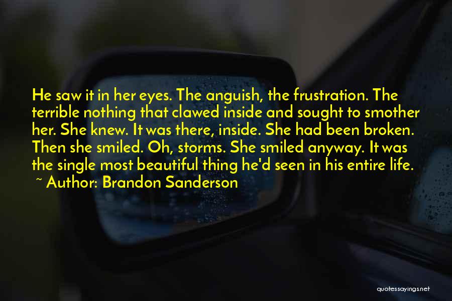 Brandon Sanderson Quotes: He Saw It In Her Eyes. The Anguish, The Frustration. The Terrible Nothing That Clawed Inside And Sought To Smother