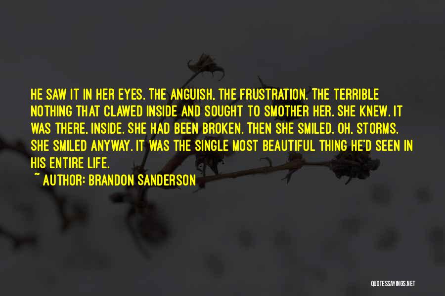Brandon Sanderson Quotes: He Saw It In Her Eyes. The Anguish, The Frustration. The Terrible Nothing That Clawed Inside And Sought To Smother