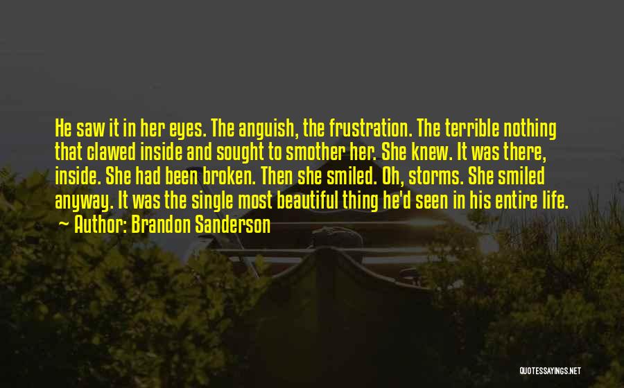 Brandon Sanderson Quotes: He Saw It In Her Eyes. The Anguish, The Frustration. The Terrible Nothing That Clawed Inside And Sought To Smother