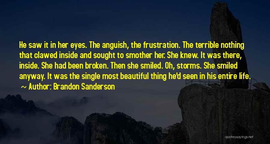 Brandon Sanderson Quotes: He Saw It In Her Eyes. The Anguish, The Frustration. The Terrible Nothing That Clawed Inside And Sought To Smother