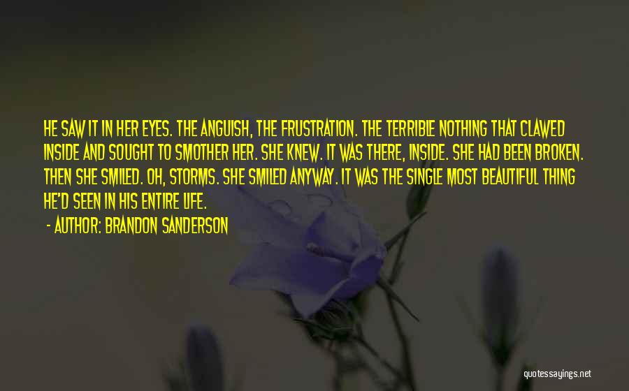 Brandon Sanderson Quotes: He Saw It In Her Eyes. The Anguish, The Frustration. The Terrible Nothing That Clawed Inside And Sought To Smother