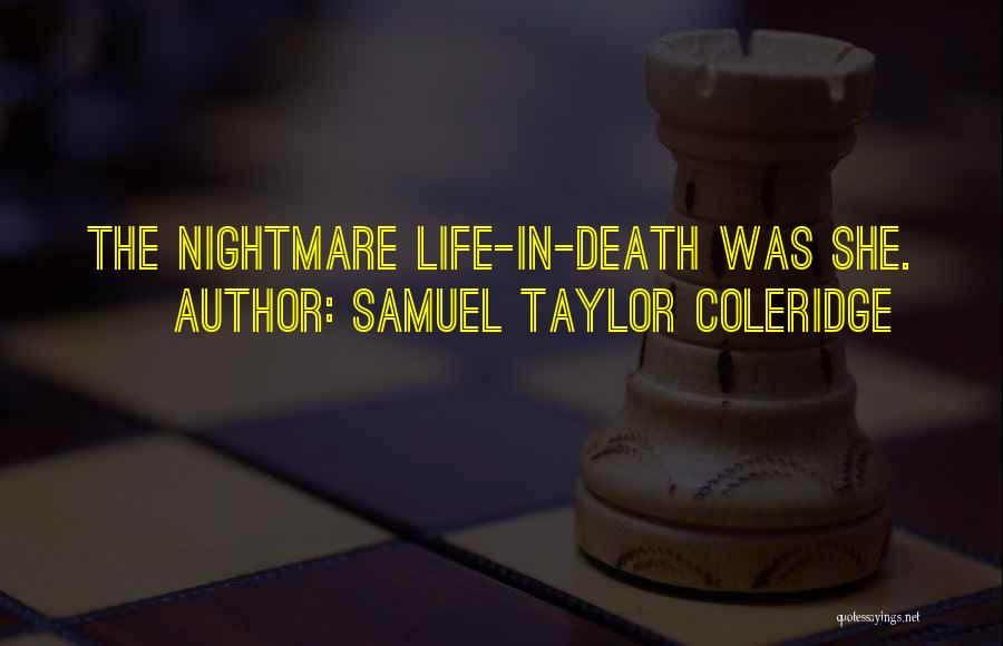 Samuel Taylor Coleridge Quotes: The Nightmare Life-in-death Was She.