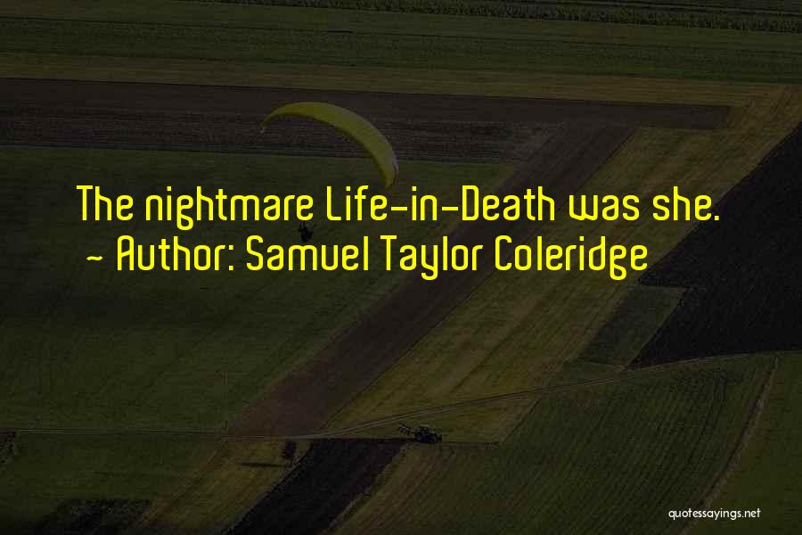 Samuel Taylor Coleridge Quotes: The Nightmare Life-in-death Was She.