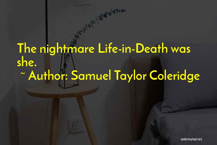Samuel Taylor Coleridge Quotes: The Nightmare Life-in-death Was She.