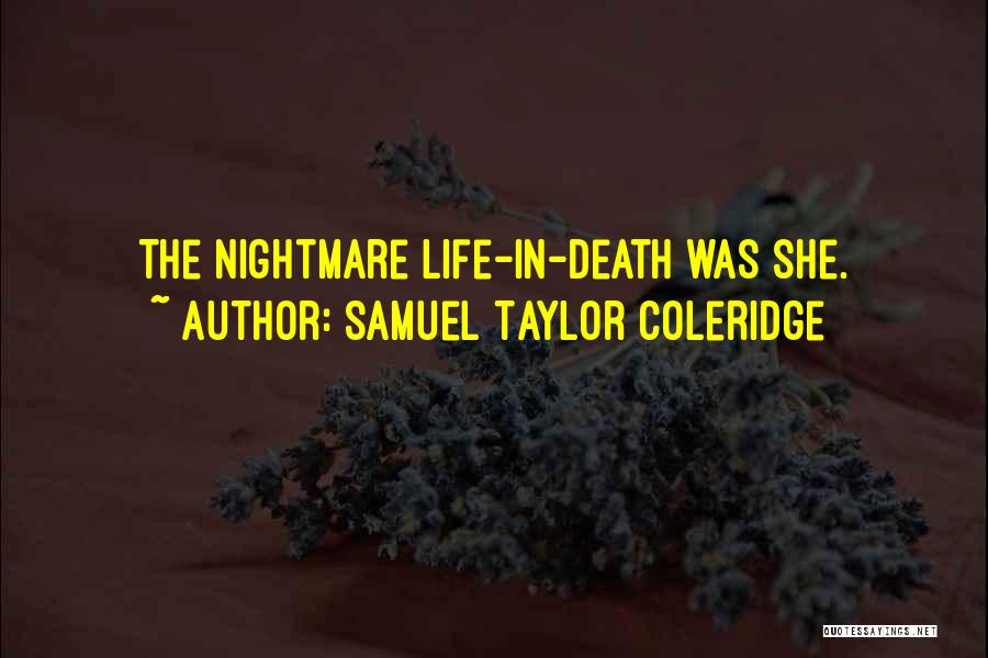 Samuel Taylor Coleridge Quotes: The Nightmare Life-in-death Was She.
