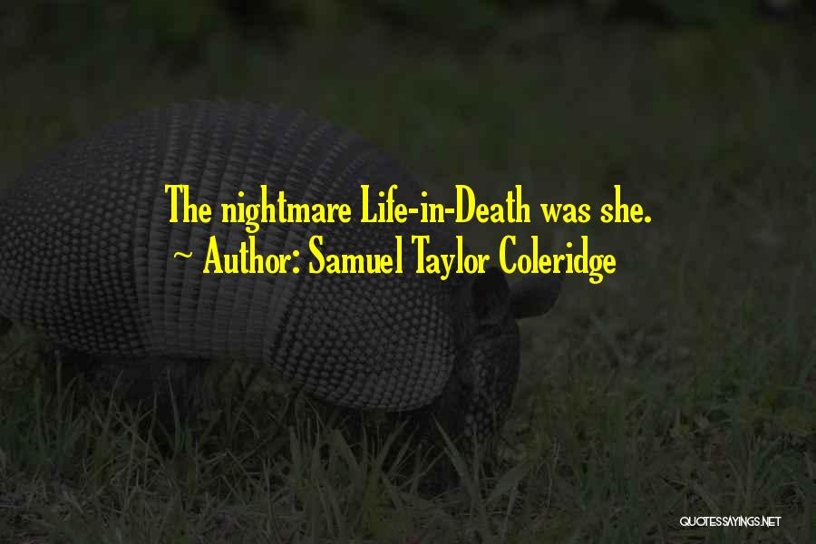 Samuel Taylor Coleridge Quotes: The Nightmare Life-in-death Was She.